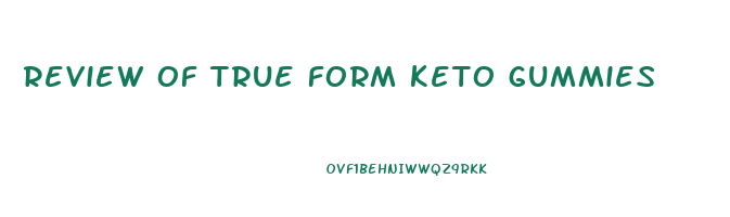 review of true form keto gummies
