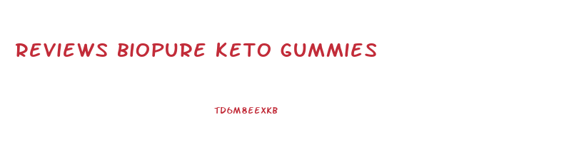 reviews biopure keto gummies