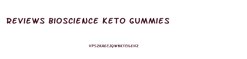 reviews bioscience keto gummies