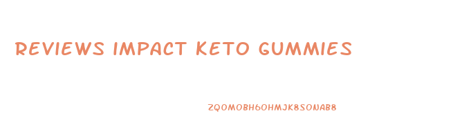 reviews impact keto gummies