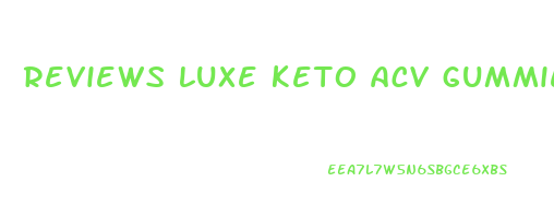 reviews luxe keto acv gummies