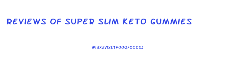 reviews of super slim keto gummies