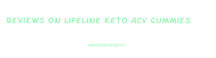 reviews on lifeline keto acv gummies
