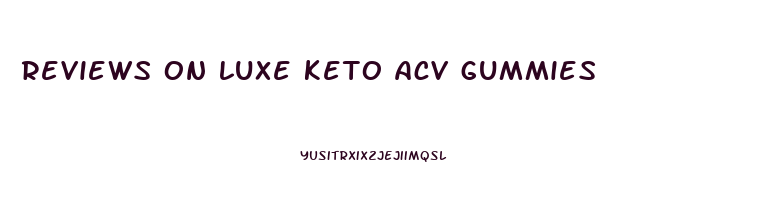reviews on luxe keto acv gummies