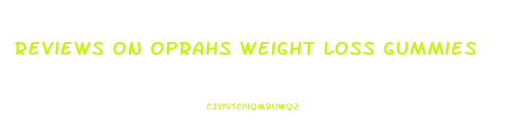 reviews on oprahs weight loss gummies