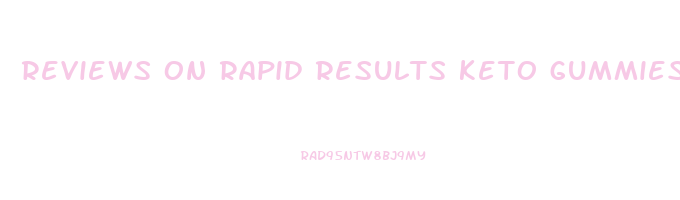 reviews on rapid results keto gummies
