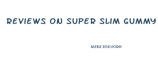 reviews on super slim gummy bears