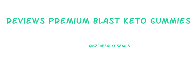 reviews premium blast keto gummies