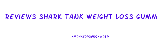 reviews shark tank weight loss gummies