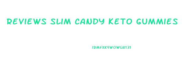 reviews slim candy keto gummies