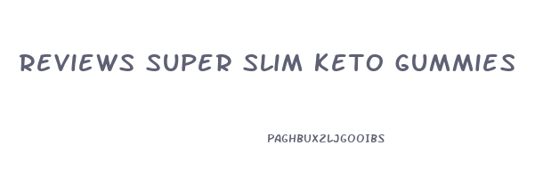 reviews super slim keto gummies