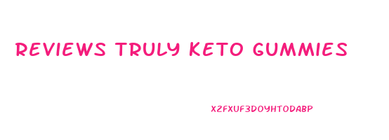 reviews truly keto gummies