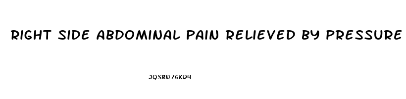 right side abdominal pain relieved by pressure