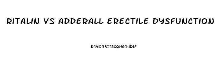 ritalin vs adderall erectile dysfunction