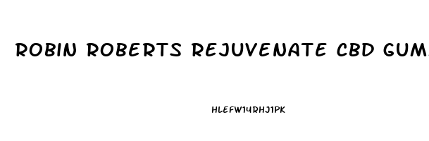 robin roberts rejuvenate cbd gummies