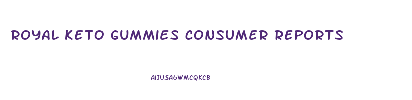 royal keto gummies consumer reports