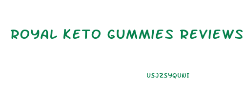 royal keto gummies reviews