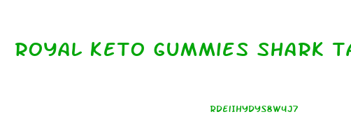 royal keto gummies shark tank