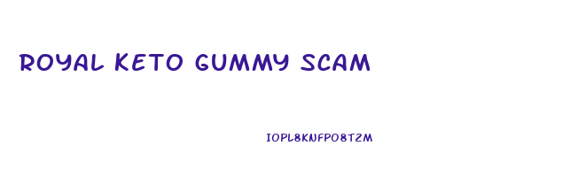 royal keto gummy scam