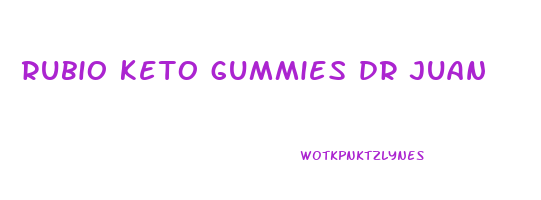 rubio keto gummies dr juan