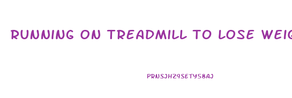 running on treadmill to lose weight