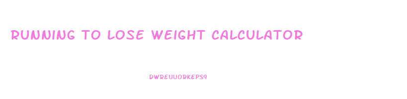running to lose weight calculator