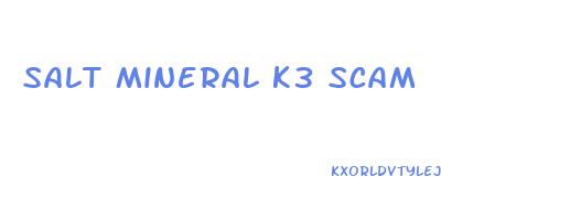 salt mineral k3 scam