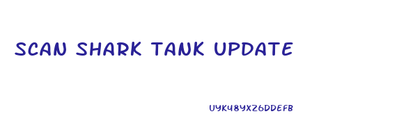 scan shark tank update