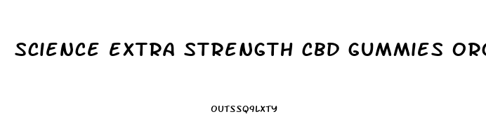 science extra strength cbd gummies organic hemp extract