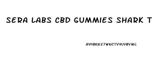 sera labs cbd gummies shark tank