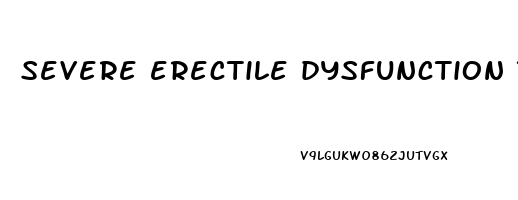 severe erectile dysfunction treatment