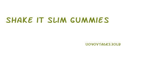 shake it slim gummies