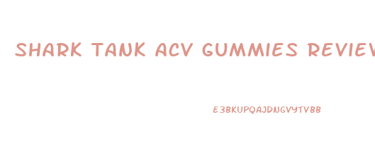 shark tank acv gummies review