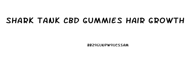 shark tank cbd gummies hair growth