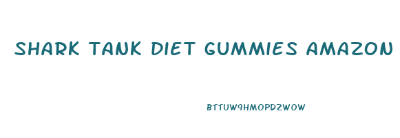 shark tank diet gummies amazon