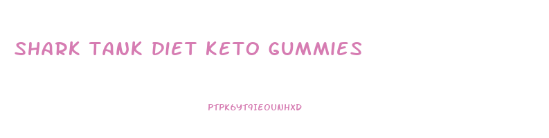 shark tank diet keto gummies
