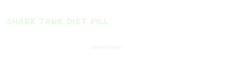 shark tank diet pill