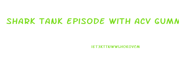 shark tank episode with acv gummies