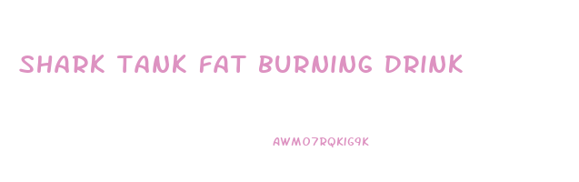shark tank fat burning drink