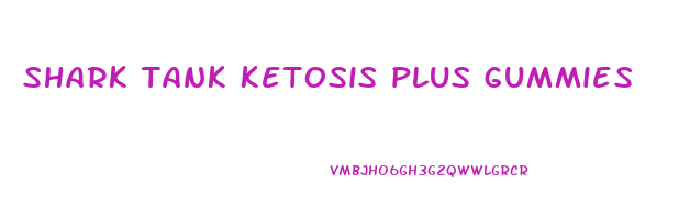 shark tank ketosis plus gummies