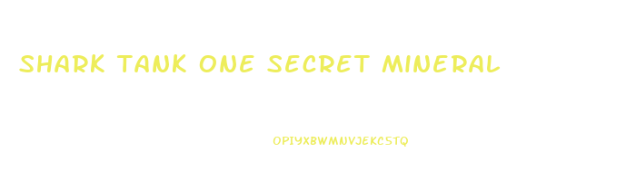 shark tank one secret mineral