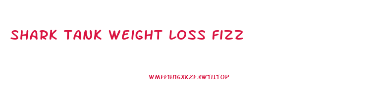 shark tank weight loss fizz