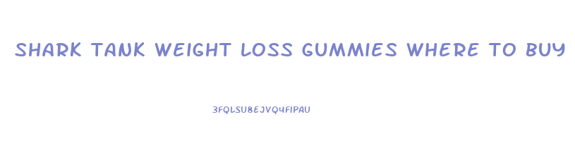 shark tank weight loss gummies where to buy