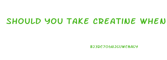 should you take creatine when trying to lose weight