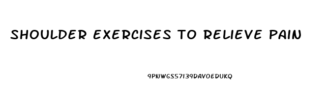 shoulder exercises to relieve pain