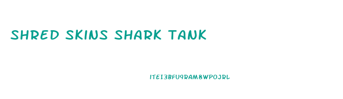 shred skins shark tank