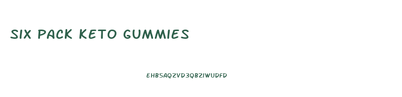 six pack keto gummies