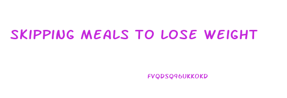 skipping meals to lose weight