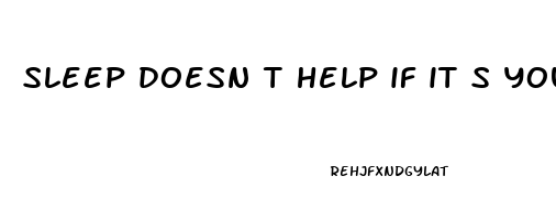 sleep doesn t help if it s your soul thats tired