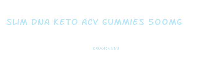 slim dna keto acv gummies 500mg